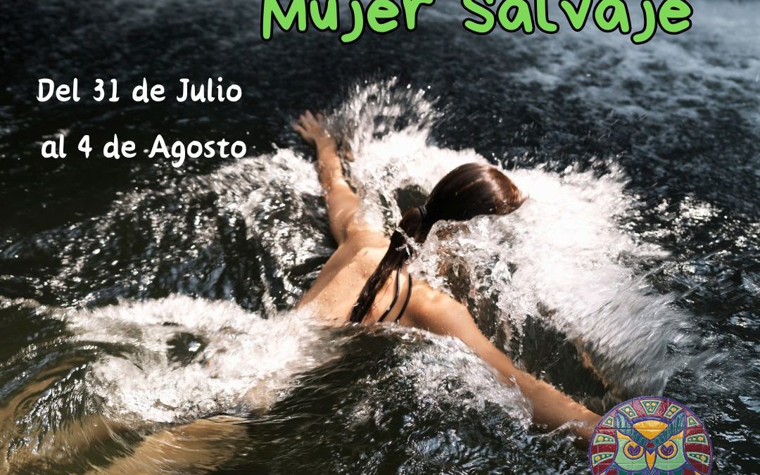 Campamento de la Mujer Salvaje. Del 31 de Julio al 4 de Agosto.