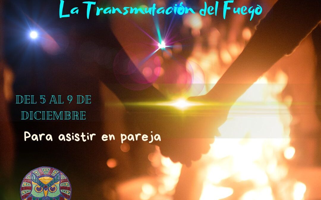 Tantra. La Transmutación del Fuego. Del 5 al 9 de Diciembre.